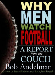 Title: Why Men Watch Football: A Report From The Couch, Author: Bob Andelman