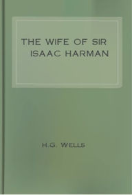 Title: The Wife of Sir Isaac Harman, Author: H. G. Wells