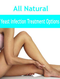 All Natural Yeast Infection Treatment