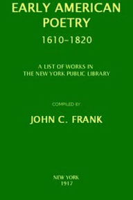 Title: Early American Poetry 1610-1820, Author: New York Public Library