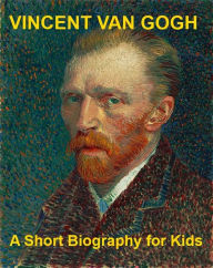 Title: Vincent van Gogh - A Short Biography for Kids, Author: Josephine Madden