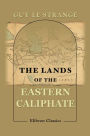 The Lands of the Eastern Caliphate. Mesopotamia, Persia, and Central Asia from the Moslem Conquest to the Time of Timur.