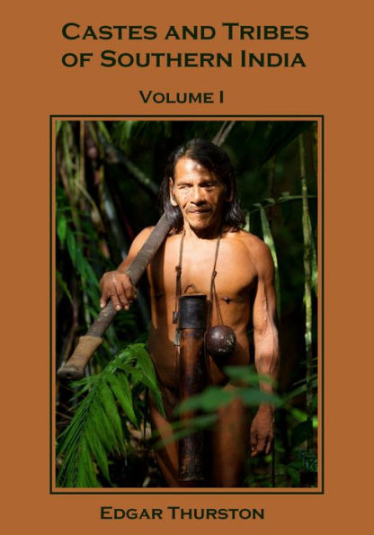 Castes and Tribes of Southern India, Volume I (Illustrated)