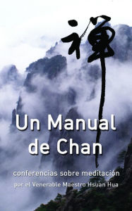 Title: Un manual de Chan: conferencias sobre meditación, Author: Hsuan Hua