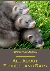 Title: All About Ferrets and Rats (Illustrated), Author: Adolph Isaacsen