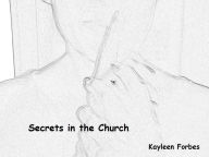 Title: Secrets in the Church, Author: Kayleen Forbes