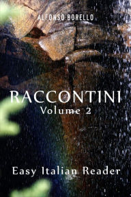Title: Raccontini Vol. 2 - Easy Italian Reader, Author: Alfonso Borello
