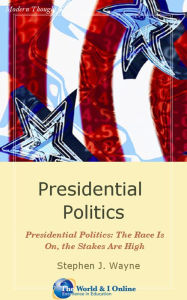 Title: Presidential Politics: The Race Is On, the Stakes Are High, Author: Stephen J. Wayne