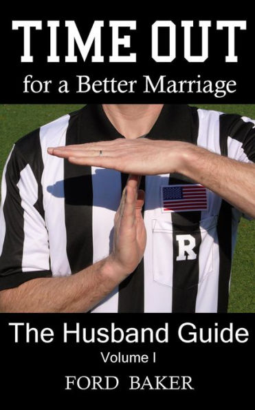 Time Out for a Better Marriage: The Husband Guide Volume I