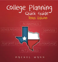 Title: College Planning Quick Guide: Texas Edition, Author: Mychal Wynn