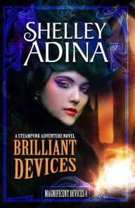 Title: Brilliant Devices (Magnificent Devices, #4), Author: Shelley Adina