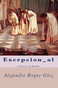 Title: Excepcion_al. Cronicas de Papefu., Author: Alejandro Roque Glez