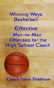 Title: Effective Man To Man Offenses for the High School Coach (Winning Ways Basketball, #2), Author: Steve Biddison