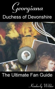 Title: Georgiana, Duchess of Devonshire, Ultimate Fan Guide, Author: Kimberly Wilder