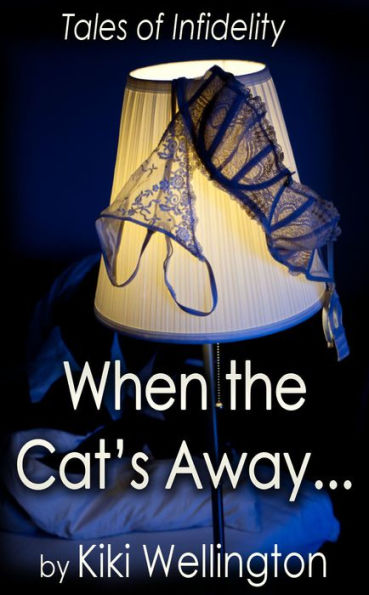 When the Cat's Away... (Tales of Infidelity I)