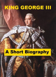 Title: King George III - A Short Biography, Author: William Hunt