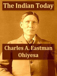 Title: The Indian To-day, Author: Charles A. Eastman (Ohiyesa)