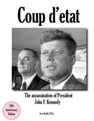 Title: Coup d'etat: The assassination of President John F. Kennedy, Author: Jerry Kroth