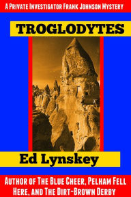 Title: Troglodytes: A PI Frank Johnson Mystery, Author: Ed Lynskey