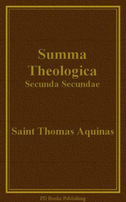 Summa Theologica Secunda Secundae Part Ii Ii By Saint Thomas Aquinas