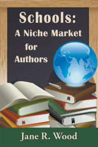 Title: Schools: A Niche Market for Authors, Author: Jane Wood