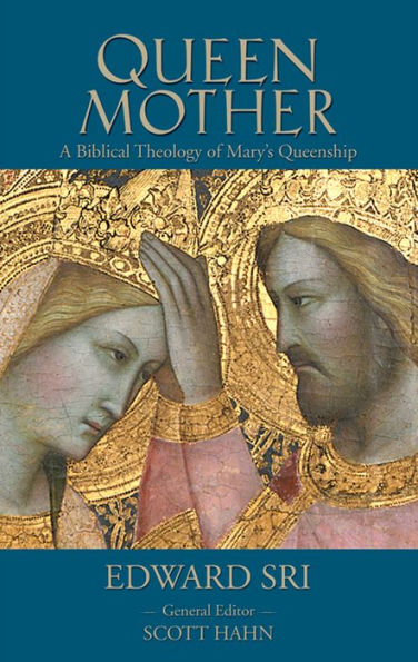 Queen Mother: A Biblical Theology of Mary’s Queenship