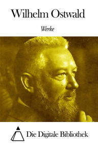 Title: Werke von Wilhelm Ostwald, Author: Wilhelm Ostwald
