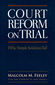 Title: Court Reform on Trial: Why Simple Solutions Fail, Author: Malcolm M. Feeley
