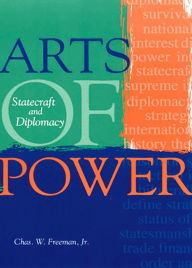 Title: Arts of Power: Statecraft and Diplomacy, Author: Chas. W. Freeman