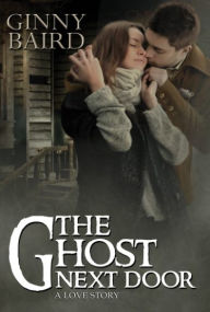 Title: The Ghost Next Door (A Love Story) (Romantic Ghost Stories, Book 1), Author: Ginny Baird