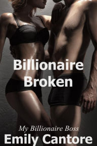 Title: Billionaire Broken: My Billionaire Boss, Part 8, Author: Emily Cantore