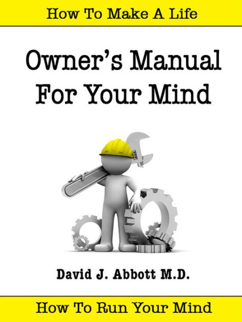 Owner's Manual for Your Mind by David J. Abbott M.D. | NOOK Book (eBook