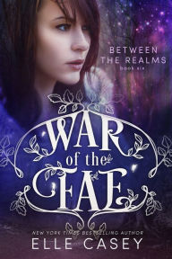 Title: War of the Fae: Book 6 (Between the Realms ), Author: Elle Casey