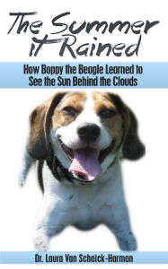 Title: The Summer It Rained: How Boppy the Beagle Learned to See the Sun Behind the Clouds, Author: Laura Van Schaick-Harman