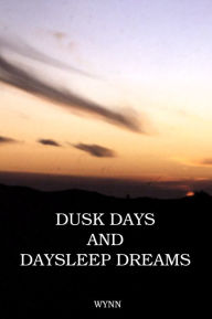 Title: Dusk Days and Daysleep Dreams, Author: E.S. Wynn