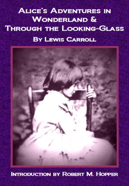 Alice In Wonderland And Through The Looking Glass By Robert M Hopper Lewis Carroll Ebook