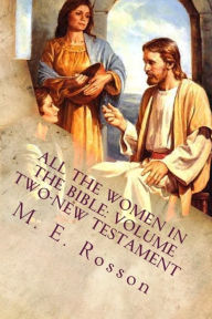 Title: All the Women in the Bible: Volume Two-New Testament, Author: M. E. Rosson