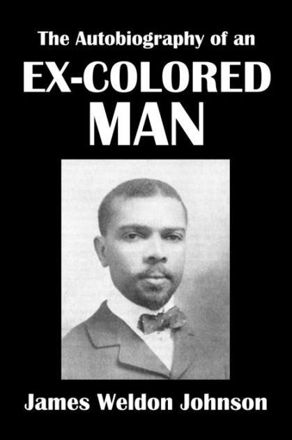 James Weldon Johnsons The Autobiography Of An Ex-Coloured Man