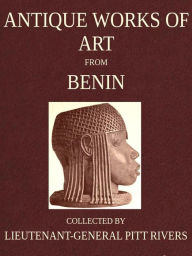 Title: Antique Works of Art from Benin, West Africa, Author: Augustus Henry Lane-Fox Pitt-Rivers