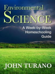 Title: Environmental Science: A Week-By-Week Homeschooling Guide, Author: John Turano