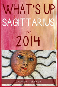 Title: What's Up Sagittarius in 2014, Author: Lauren Delsack