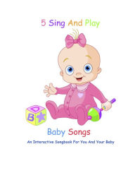 Title: 5 Sing And Play Baby Songs - An Interactive Songbook For You And Your Baby, Author: Sarah Jackson