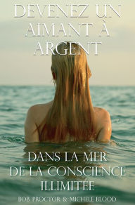 Title: Devenez Un Aimant A Argent Dans La Mer De La Conscience Illimitee, Author: Michele Blood