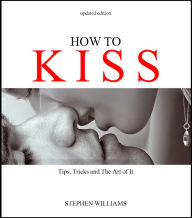 Title: How To Kiss: Tips, Tricks and The Art of It, Author: Stephen Williams