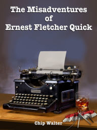 The Misadventures of Ernest Fletcher Quick (Episodes Four through Six)