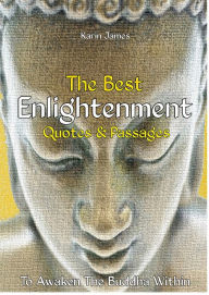 Title: The Best Enlightenment Quotes & Passages To Awaken The Buddha Within, Author: Karin James