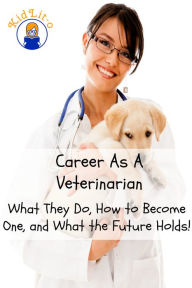 Title: Career As A Veterinarian: What They Do, How to Become One, and What the Future Holds!, Author: Brian Rogers