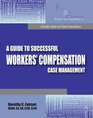 Title: A Guide to Successful Workers' Compensation Case Management, Author: Dorothy Consonery-fairnot