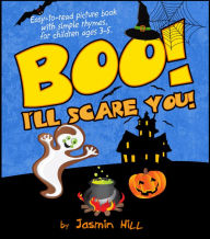 Title: Boo! I’ll Scare You! – Easy-to-read picture book with simple rhymes, for children ages 3-5, Author: Jasmin Hill