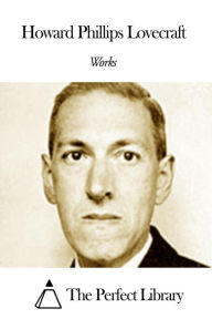 Title: Works of Howard Phillips Lovecraft, Author: H. P. Lovecraft